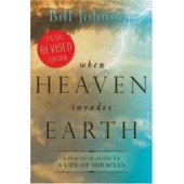 When Heaven Invades Earth Revised Edition by Bill Johnson 